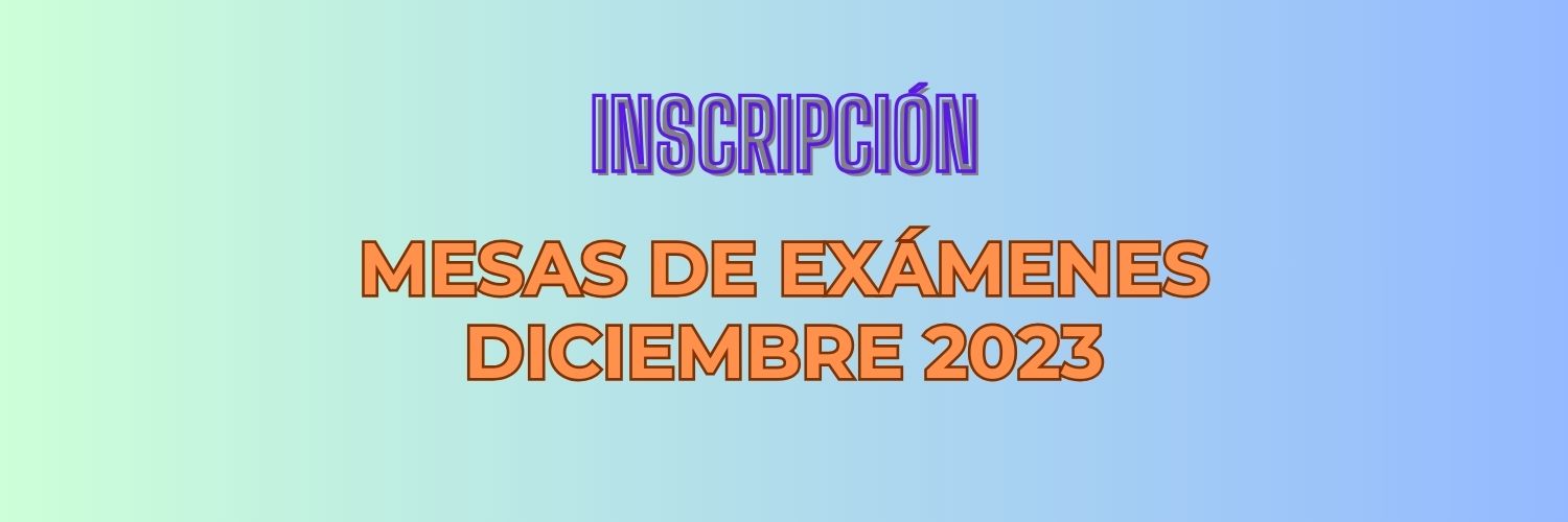 Mesas de Exámenes DICIEMBRE 2023 Inscripción Instituto Superior de